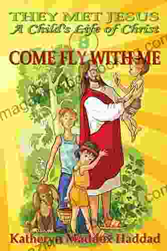 Come Fly With Me: A Child S Life Of Christ