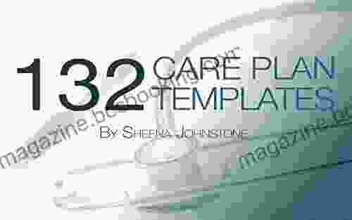 132 Care Plan Templates: Comprehensive Nursing Care Plans For Nurses Care Workers Other Healthcare Professionals For Numerous Medical Conditions And Physical Disabilities