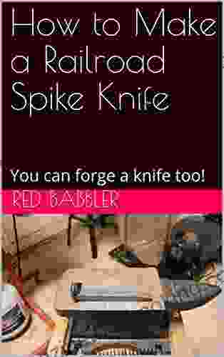 How To Make A Railroad Spike Knife: You Can Forge A Knife Too
