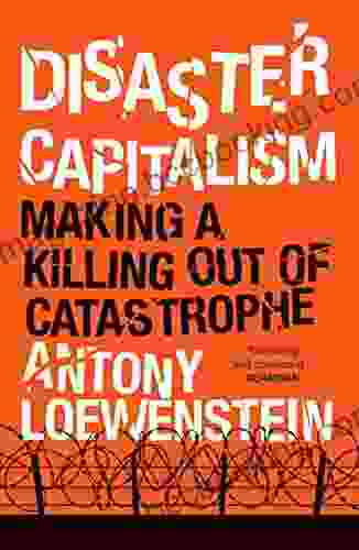 Disaster Capitalism: Making A Killing Out Of Catastrophe