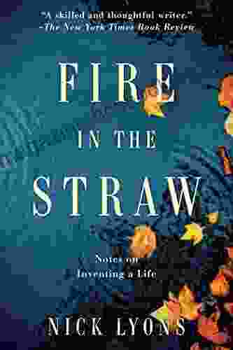 Fire In The Straw: Notes On Inventing A Life