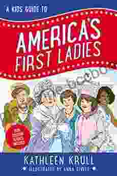 A Kids Guide To America S First Ladies (Kids Guide To American History 1)