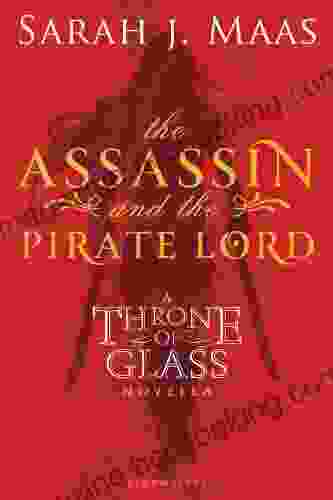 The Assassin And The Pirate Lord: A Throne Of Glass Novella
