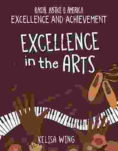 Excellence In The Arts (21st Century Skills Library: Racial Justice In America: Excellence And Achievement)
