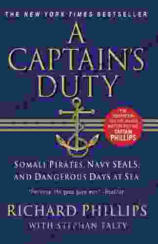 A Captain S Duty: Somali Pirates Navy SEALs And Dangerous Days At Sea