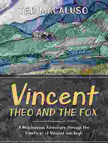 Vincent Theo And The Fox: A Mischievous Adventure Through The Paintings Of Vincent Van Gogh
