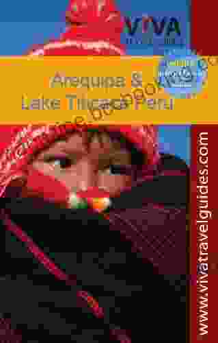 VIVA Travel Guides Arequipa Lake Titicaca And Southern Peru (mini EBook)
