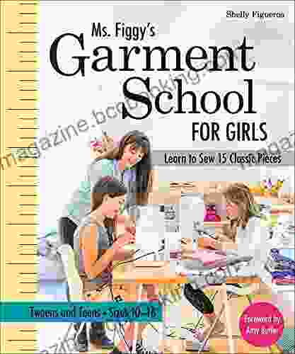 Ms Figgy S Garment School For Girls: Learn To Sew 15 Classic Pieces