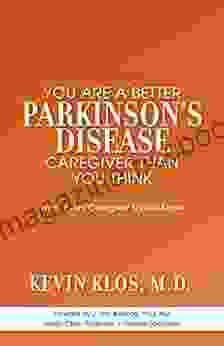 You Are A Better Parkinson S Disease Caregiver Than You Think: What Every Caregiver Should Know