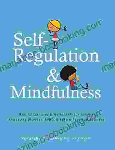 Self Regulation And Mindfulness: Over 82 Exercises Worksheets For Sensory Processing Disorder ADHD Autism Spectrum Disorder