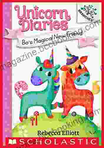 Bo S Magical New Friend: A Branches (Unicorn Diaries #1)