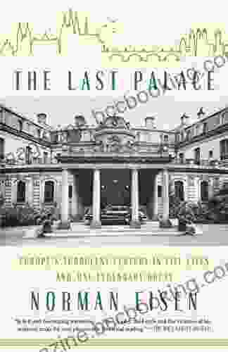 The Last Palace: Europe S Turbulent Century In Five Lives And One Legendary House