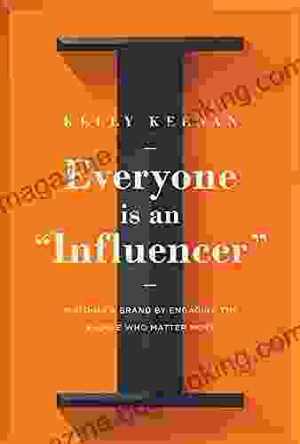 Everyone Is An Influencer : Building A Brand By Engaging The People Who Matter Most