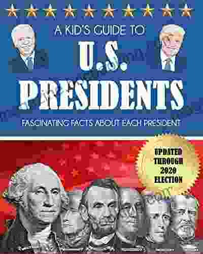 A Kid S Guide To U S Presidents: Fascinating Facts About Each President Updated Through 2024 Election