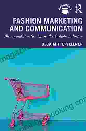 Fashion Marketing And Communication: Theory And Practice Across The Fashion Industry (Mastering Fashion Management)