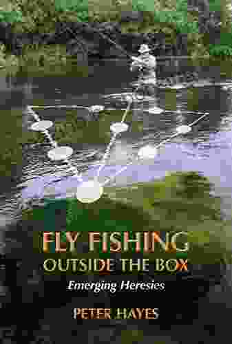 Fly Fishing Outside The Box: Emerging Heresies