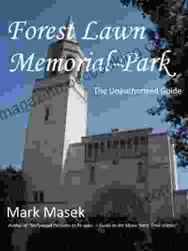 Forest Lawn Memorial Park: The Unauthorized Guide