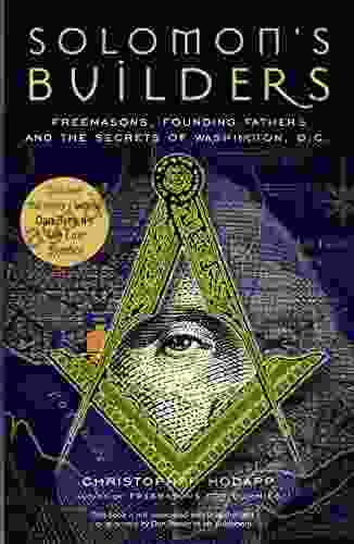 Solomon S Builders: Freemasons Founding Fathers And The Secrets Of Washington D C