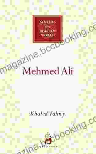 Mehmed Ali: From Ottoman Governor To Ruler Of Egypt (Makers Of The Muslim World)
