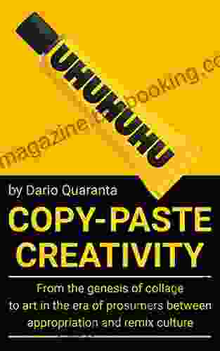 Copy Paste Creativity: From The Genesis Of Collage To Art In The Era Of Prosumers Between Appropriation And Remix Culture