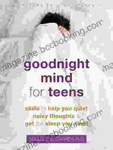 Goodnight Mind For Teens: Skills To Help You Quiet Noisy Thoughts And Get The Sleep You Need (The Instant Help Solutions Series)