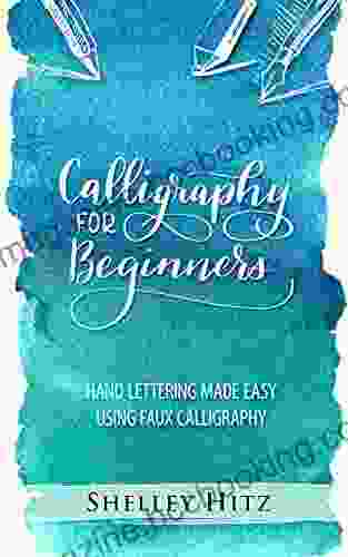 Calligraphy For Beginners: Hand Lettering Made Easy Using Faux Calligraphy