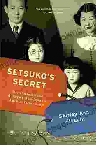 Setsuko S Secret: Heart Mountain And The Legacy Of The Japanese American Incarceration