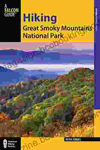 Hiking Great Smoky Mountains National Park: A Guide To The Park S Greatest Hiking Adventures (Regional Hiking Series)
