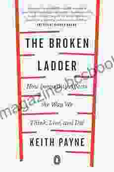 The Broken Ladder: How Inequality Affects The Way We Think Live And Die