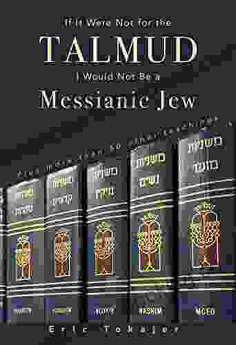 If It Were Not For The Talmud I Would Not Be A Messianic Jew: Plus More Than 50 Other Teachings