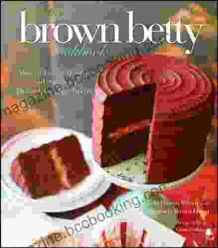 The Brown Betty Cookbook: Modern Vintage Desserts And Stories From Philadelphia S Best Bakery