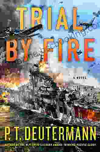 Trial By Fire: A Novel (P T Deutermann WWII Novels)