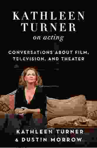 Kathleen Turner On Acting: Conversations About Film Television And Theater
