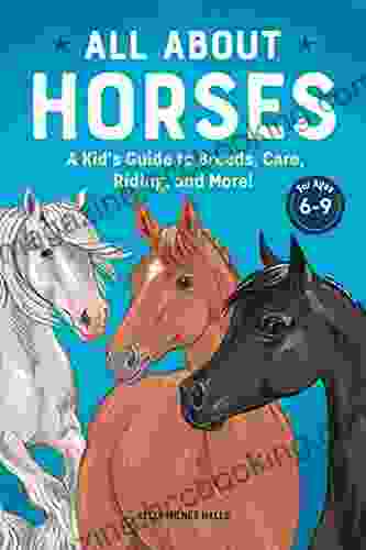 All About Horses: A Kid S Guide To Breeds Care Riding And More (Kids Coloring Activity Books)