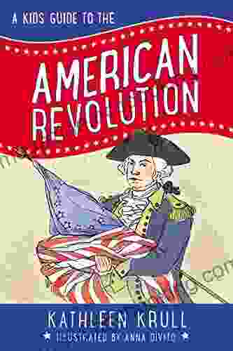 A Kids Guide To The American Revolution (Kids Guide To American History 2)