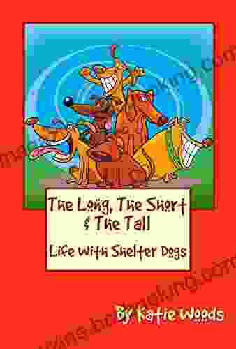 The Long The Short And The Tall: Life With Shelter Dogs (The Rescue Dogs 1)