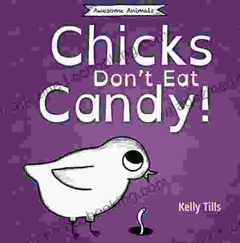 Chicks Don T Eat Candy: A Light Hearted On What Flavors Chicks Can Taste (Awesome Animals)