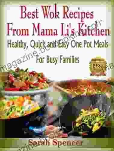 Best Wok Recipes From Mama Li S Kitchen: Healthy Quick And Easy One Pot Meals For Busy Families (Mama Li S Chinese Food Cookbooks)