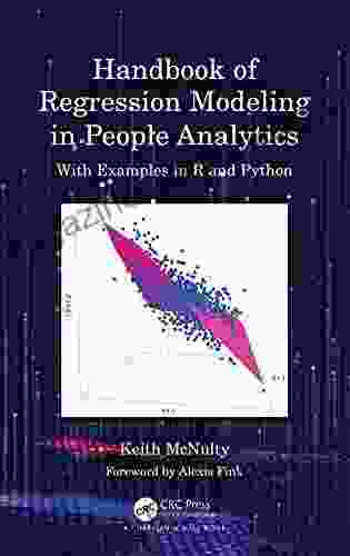 Handbook Of Regression Modeling In People Analytics: With Examples In R And Python