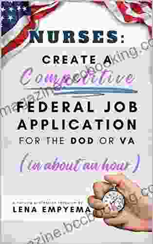 NURSES: Create A Competitive Federal Job Application For The DOD Or VA In About An Hour: Federal Nurse Resume Cover Letter Supporting Document Guide