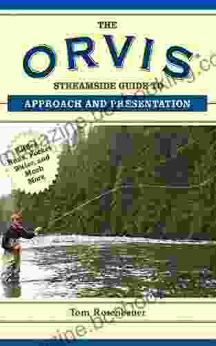 The Orvis Streamside Guide To Approach And Presentation: Riffles Runs Pocket Water And Much More (Orvis Guides)