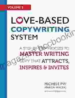 Love Based Copywriting System: A Step By Step Process To Master Writing Copy That Attracts Inspires And Invites (Love Based Business 2)