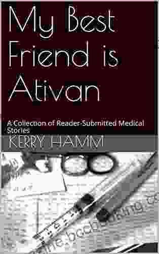 My Best Friend Is Ativan: A Collection Of Reader Submitted Medical Stories