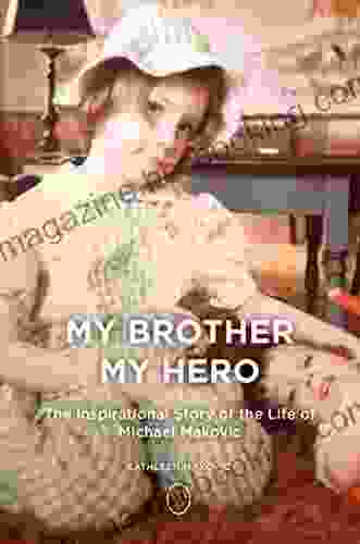 My Brother My Hero: The Inspirational Life Of Michael Makovic