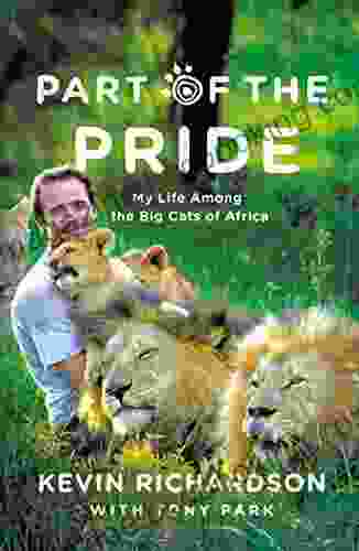 Part Of The Pride: My Life Among The Big Cats Of Africa