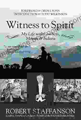 Witness To Spirit: My Life With Cowboys Mozart Indians