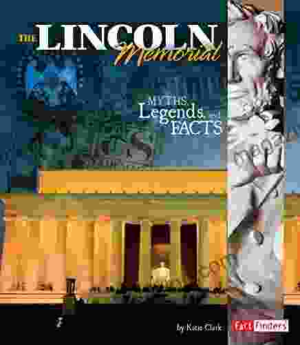 The Lincoln Memorial: Myths Legends And Facts (Monumental History)