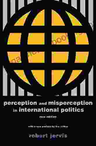 Perception And Misperception In International Politics: New Edition (Center For International Affairs Harvard University)