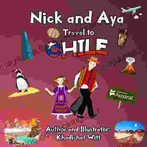 Nick And Aya Travel To Chile (Nick And Aya Travel The World 4)