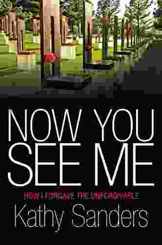 Now You See Me: How I Forgave The Unforgivable
